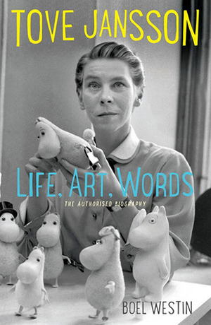 Tove Jansson: Life, Art, Words: The Authorised Biography by Boel Westin