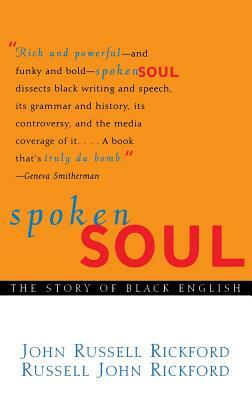 Spoken Soul: The Story of Black English by Russell John Rickford, John Russell Rickford