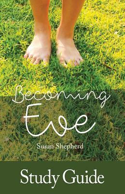 Becoming Eve - Study Guide by Susan Shepherd