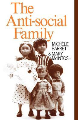The Anti-Social Family by Mary McIntosh, Michele Barrett