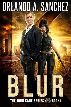 Blur: The John Kane Series Book 1 by Orlando A. Sanchez, Orlando A. Sanchez