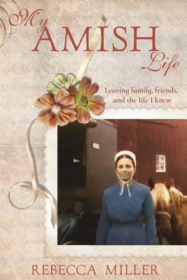 My Amish Life by Rebecca Miller