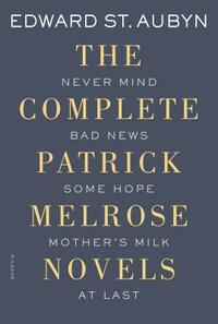 The Complete Patrick Melrose Novels by Edward St Aubyn