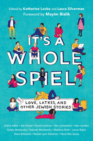 It's a Whole Spiel: Love, Latkes, and Other Jewish Stories by Katherine Locke, Laura Silverman