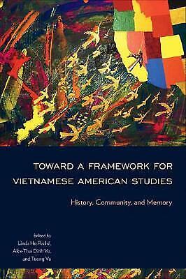 Toward a Framework for Vietnamese American Studies: History, Community, and Memory by Tuong Vu, Linda Ho Peché, Alex-Thai Dinh Vo