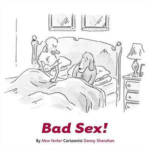 Bad Sex! by Danny Shanahan