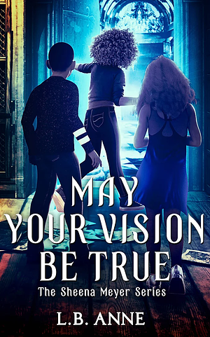 May Your Vision Be True by L.B. Anne