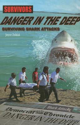 Danger in the Deep: Surviving Shark Attacks by Joyce Zoldak