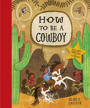 How to Be a Cowboy by Alice Lickens