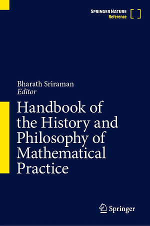 Handbook of the History and Philosophy of Mathematical Practice by Bharath Sriraman