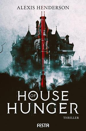 House of Hunger by Alexis Henderson