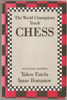 The World Champions Teach Chess by Alexander Alekhine, Vasily V. Smyslov, Emanuel Lasker, Boris Spassky, Anatoly Karpov, Max Euwe, José Raúl Capablanca, Mikhail Botvinnik, William Steinitz, Mikhail Tal, Tigran Petrosian, Garry Kasparov, Bobby Fischer