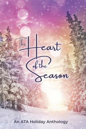 The Heart of the Season: An ATA Anthology by Lindsay Detwiler, M. T. Decker, Audrey Hughey, Courtney Konstantin, Karen Lopez, Tom Fowler, N. Terry, Katrina Rosemond, R. K. Fultz, Allison K. Garcia