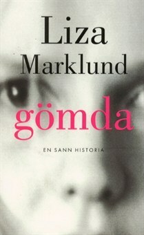 Gömda: en sann historia by Liza Marklund