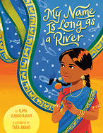 My Name Is Long as a River by Tara Anand, Suma Subramaniam