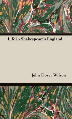 Life in Shakespeare's England by John Dover Wilson