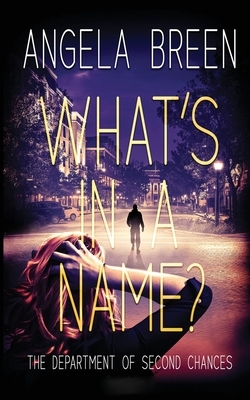 What's in a Name?: A Department of Second Chances Novel by Angela Breen
