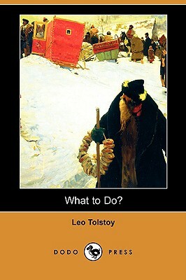 What to Do? (Dodo Press) by Leo Tolstoy