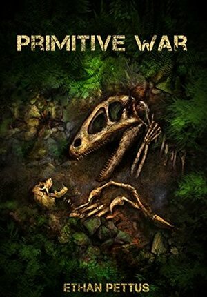 Primitive War by Ethan Pettus