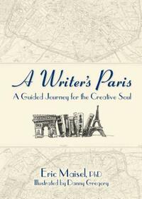 A Writer's Paris: A Guided Journey for the Creative Soul by Eric Maisel