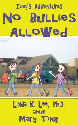 No Bullies Allowed: Zoey's Adventures by Mary Ting, Linda K. Lee