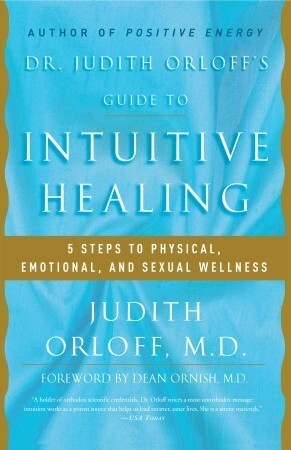 Dr. Judith Orloff's Guide to Intuitive Healing: 5 Steps to Physical, Emotional, and Sexual Wellness by Judith Orloff
