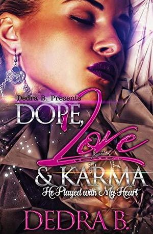 Dope, Love, & Karma: He Played with My Heart by Dedra B., Dedra B.