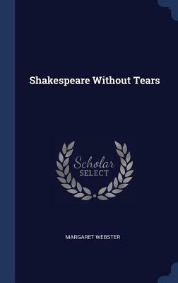 Shakespeare Without Tears by Margaret Webster