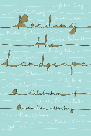 Reading the Landscape: A Celebration of Australian Writing by Bernadette Brennan