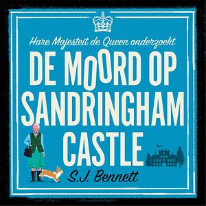 De moord op Sandringham Castle by S.J. Bennett