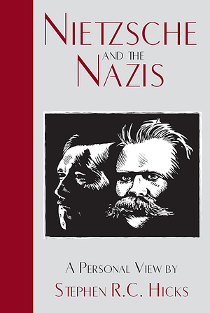 Nietzsche And The Nazis by Stephen R.C. Hicks, Stephen R.C. Hicks