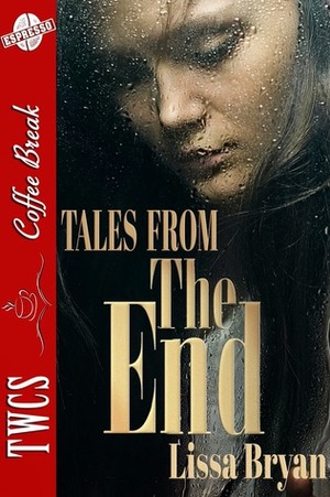 Tales from the End by Lissa Bryan