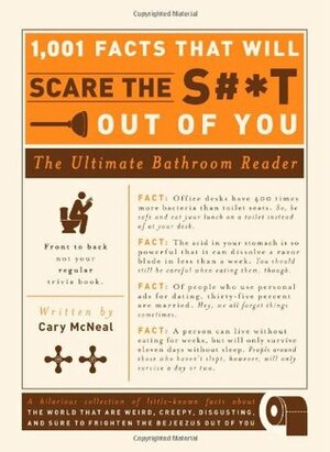 1,001 Facts that Will Scare the S#*t Out of You: The Ultimate Bathroom Reader by Cary McNeal
