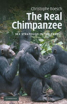 The Real Chimpanzee: Sex Strategies in the Forest by Christophe Boesch