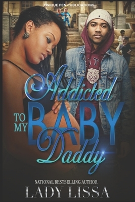 Addicted to My Baby Daddy by Lady Lissa