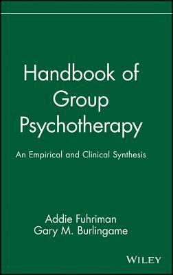 Handbook of Group Psychotherapy: An Empirical and Clinical Synthesis by 