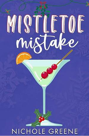 Mistletoe Mistake  by Nichole Greene