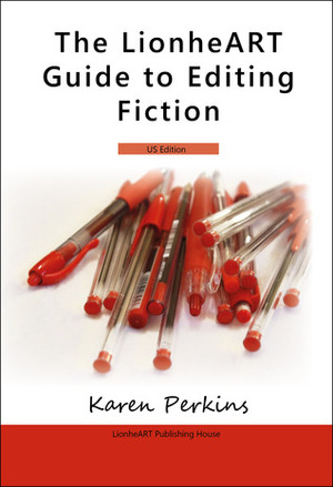 The LionheART Guide to Editing Fiction: US Edition by Karen Perkins