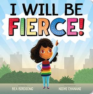 I Will Be Fierce! by Nidhi Chanani, Bea Birdsong