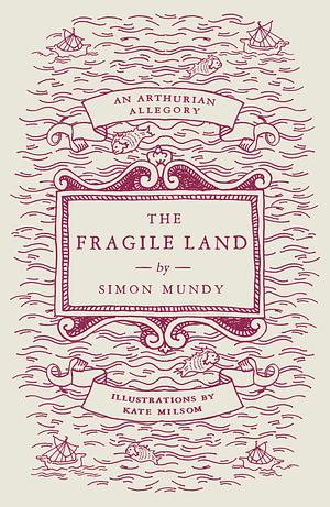 The Fragile Land: An Arthurian Allegory by Simon Mundy