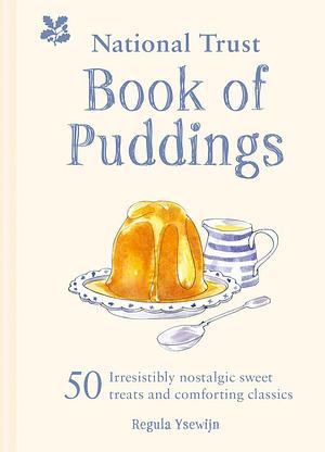 The National Trust Book of Puddings: 50 irresistibly nostalgic sweet treats and comforting classics by Regula Ysewijn