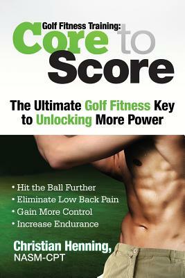 Golf Fitness Training: Core to Score by Christian Henning
