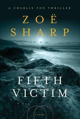 Fifth Victim: A Charlie Fox Thriller by Zoe Sharp, Zo Sharp