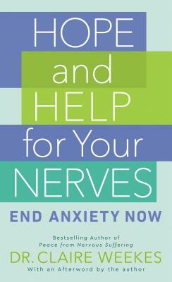 Hope and Help for Your Nerves: End Anxiety Now by Claire Weekes