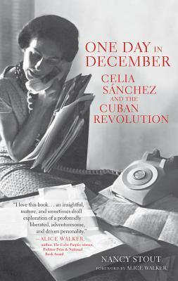 One Day in December: Celia Sánchez and the Cuban Revolution by Nancy Stout