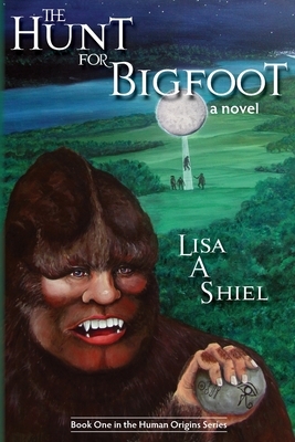 The Hunt for Bigfoot by Lisa a. Shiel