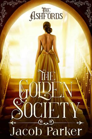 The Golden Society by Jacob Parker