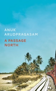 A Passage North by Anuk Arudpragasam