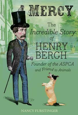 Mercy: The Incredible Story of Henry Bergh, Founder of the ASPCA and Friend to Animals by Vincent Desjardins, Nancy Furstinger