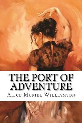 The Port of Adventure by Alice Muriel Williamson